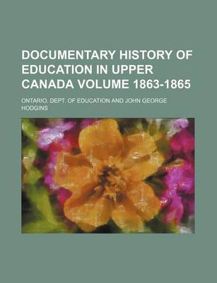 Book cover for Documentary History of Education in Upper Canada Volume 1863-1865