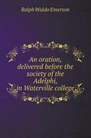 Cover of An oration, delivered before the society of the Adelphi, in Waterville college