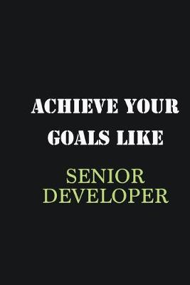 Book cover for Achieve Your Goals Like Senior developer