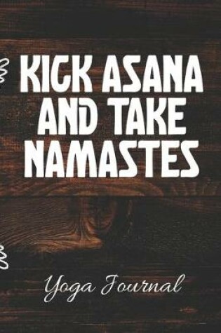 Cover of Kick Asana And Take Namastes Yoga Journal