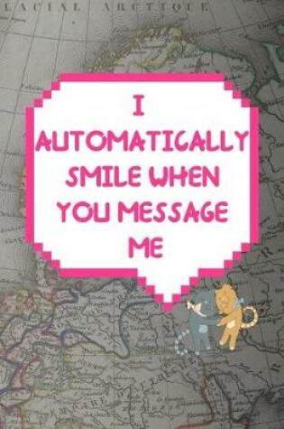 Cover of I Automatically Smile When You Message Me