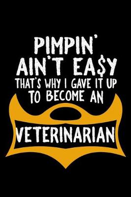 Book cover for Pimpin' ain't easy that's why I gave it up to become a veterinarian