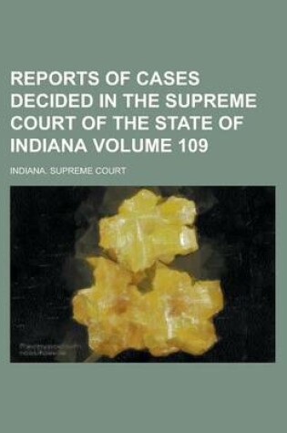 Cover of Reports of Cases Decided in the Supreme Court of the State of Indiana Volume 109