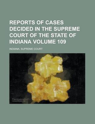 Book cover for Reports of Cases Decided in the Supreme Court of the State of Indiana Volume 109