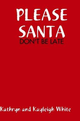 Cover of Please Santa : Don't Be Late