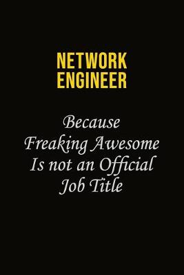 Book cover for Network Engineer Because Freaking Awesome Is Not An Official Job Title