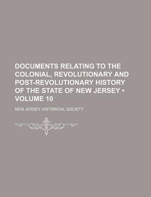 Book cover for Documents Relating to the Colonial, Revolutionary and Post-Revolutionary History of the State of New Jersey (Volume 10)