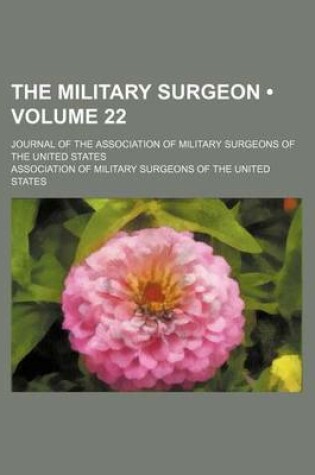 Cover of The Military Surgeon (Volume 22); Journal of the Association of Military Surgeons of the United States