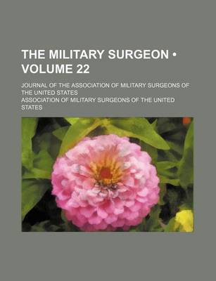 Book cover for The Military Surgeon (Volume 22); Journal of the Association of Military Surgeons of the United States