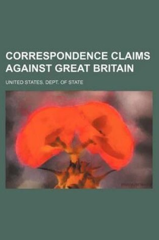 Cover of Correspondence Claims Against Great Britain