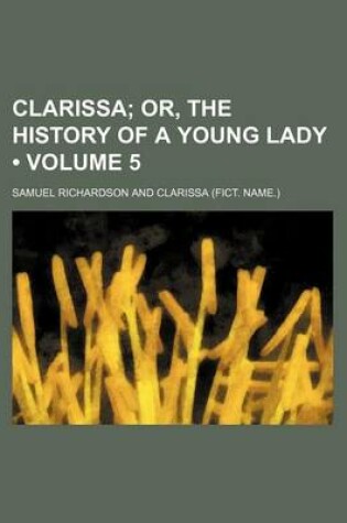 Cover of Clarissa (Volume 5); Or, the History of a Young Lady