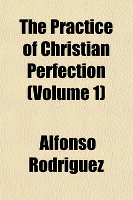 Book cover for The Practice of Christian Perfection (Volume 1)