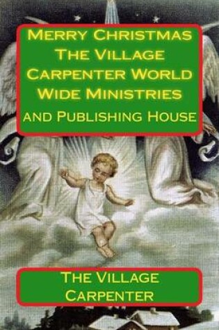 Cover of Merry Christmas The Village Carpenter World Wide Ministries