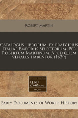 Cover of Catalogus Librorum, Ex Praecipius Italiae Emporiis Selectorum. Per Robertum Martinum. Apud Quem Venales Habentur (1639)