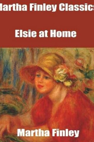 Cover of Martha Finley Classics: Elsie at Home