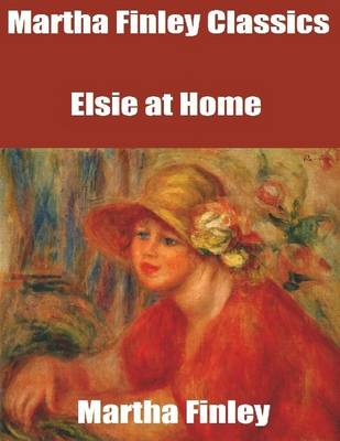 Book cover for Martha Finley Classics: Elsie at Home