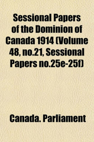 Cover of Sessional Papers of the Dominion of Canada 1914 (Volume 48, No.21, Sessional Papers No.25e-25f)