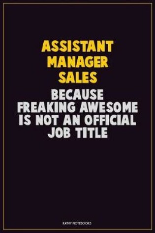 Cover of Assistant Manager Sales, Because Freaking Awesome Is Not An Official Job Title