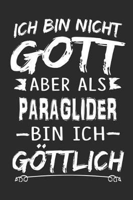 Book cover for Ich bin nicht Gott aber als Paraglider bin ich goettlich