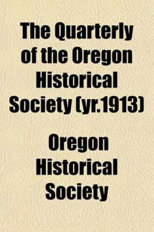 Cover of The Quarterly of the Oregon Historical Society (Yr.1913)