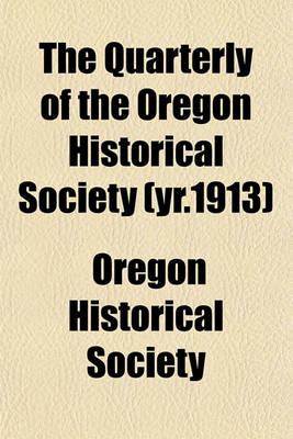 Book cover for The Quarterly of the Oregon Historical Society (Yr.1913)