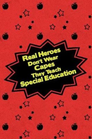 Cover of Real Heroes Don't Wear Capes They Teach Special Education