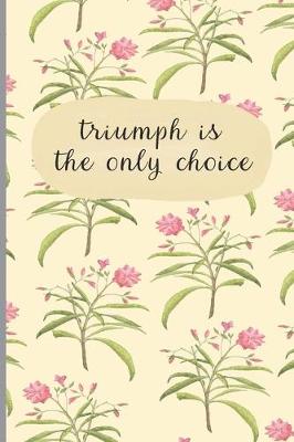 Book cover for Triumph Is The Only Choice