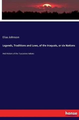 Cover of Legends, Traditions and Laws, of the Iroquois, or six Nations