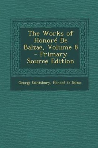 Cover of The Works of Honore de Balzac, Volume 8 - Primary Source Edition