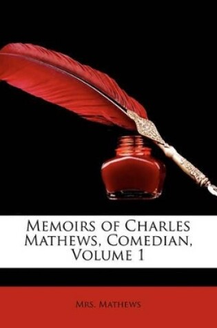 Cover of Memoirs of Charles Mathews, Comedian, Volume 1