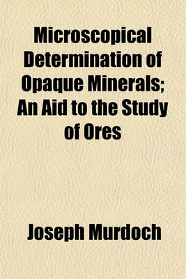 Book cover for Microscopical Determination of Opaque Minerals; An Aid to the Study of Ores