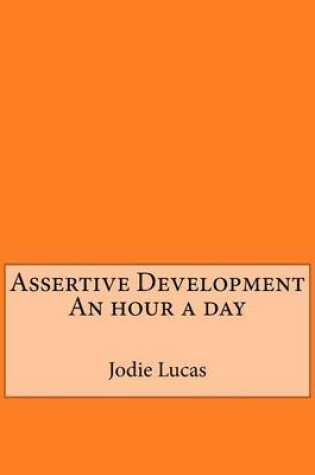 Cover of Assertive Development an Hour a Day