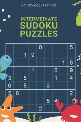 Cover of Activity Book For Kids, Intermediate Sudoku Puzzles