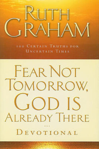 Cover of Fear Not Tomorrow, God is Already There Devotional 100 Trust Filled Inspirations for Uncertain Times