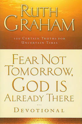 Book cover for Fear Not Tomorrow, God is Already There Devotional 100 Trust Filled Inspirations for Uncertain Times