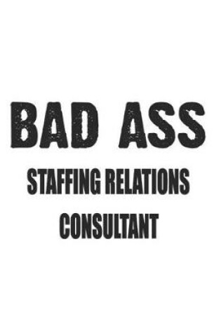 Cover of Bad Ass Staffing Relations Consultant