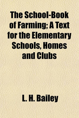 Book cover for The School-Book of Farming; A Text for the Elementary Schools, Homes and Clubs