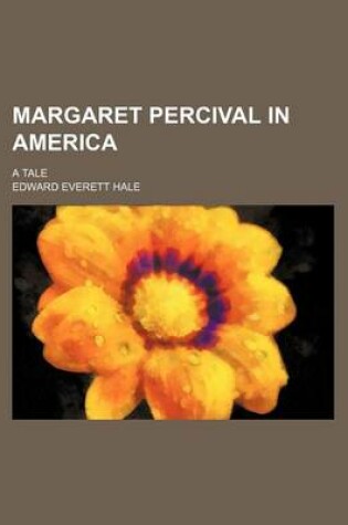 Cover of Margaret Percival in America; A Tale