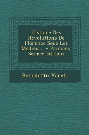 Cover of Histoire Des Revolutions de Florence Sous Les Medicis... - Primary Source Edition