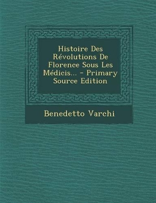 Book cover for Histoire Des Revolutions de Florence Sous Les Medicis... - Primary Source Edition