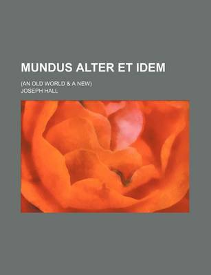 Book cover for Mundus Alter Et Idem; (An Old World & a New)