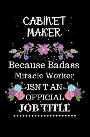Cover of Cabinet maker Because Badass Miracle Worker Isn't an Official Job Title
