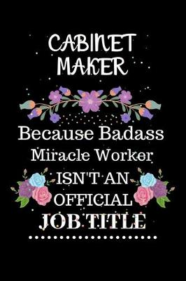 Book cover for Cabinet maker Because Badass Miracle Worker Isn't an Official Job Title