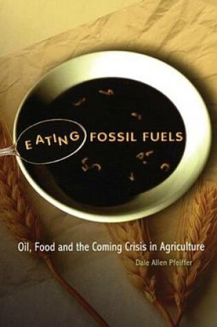 Cover of Eating Fossil Fuels: Oil, Food and the Coming Crisis in Agriculture