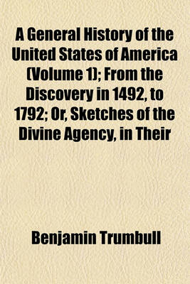 Book cover for A General History of the United States of America (Volume 1); From the Discovery in 1492, to 1792; Or, Sketches of the Divine Agency, in Their