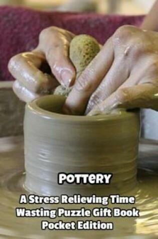 Cover of Pottery a Stress Relieving Time Wasting Puzzle Gift Book