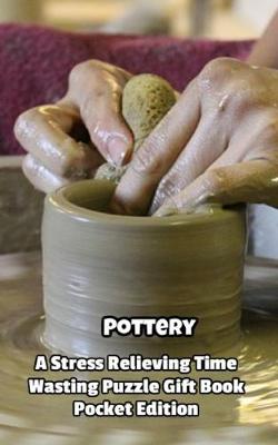 Book cover for Pottery a Stress Relieving Time Wasting Puzzle Gift Book