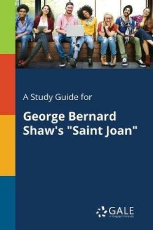 Cover of A Study Guide for George Bernard Shaw's Saint Joan