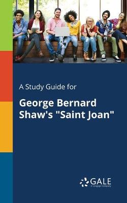Book cover for A Study Guide for George Bernard Shaw's Saint Joan