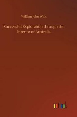 Cover of Successful Exploration Through the Interior of Australia